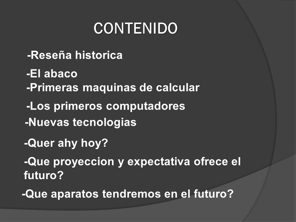 CONTENIDO -Reseña historica -El abaco -Primeras maquinas de calcular