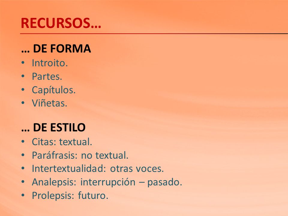 RECURSOS… … DE FORMA … DE ESTILO Introito. Partes. Capítulos. Viñetas.