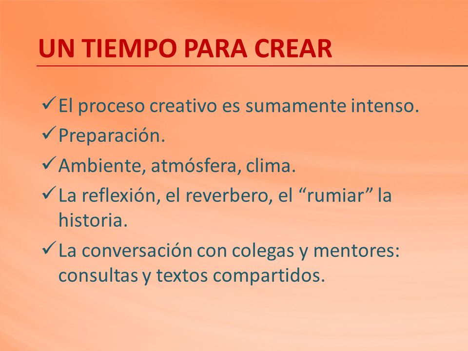 UN TIEMPO PARA CREAR El proceso creativo es sumamente intenso.