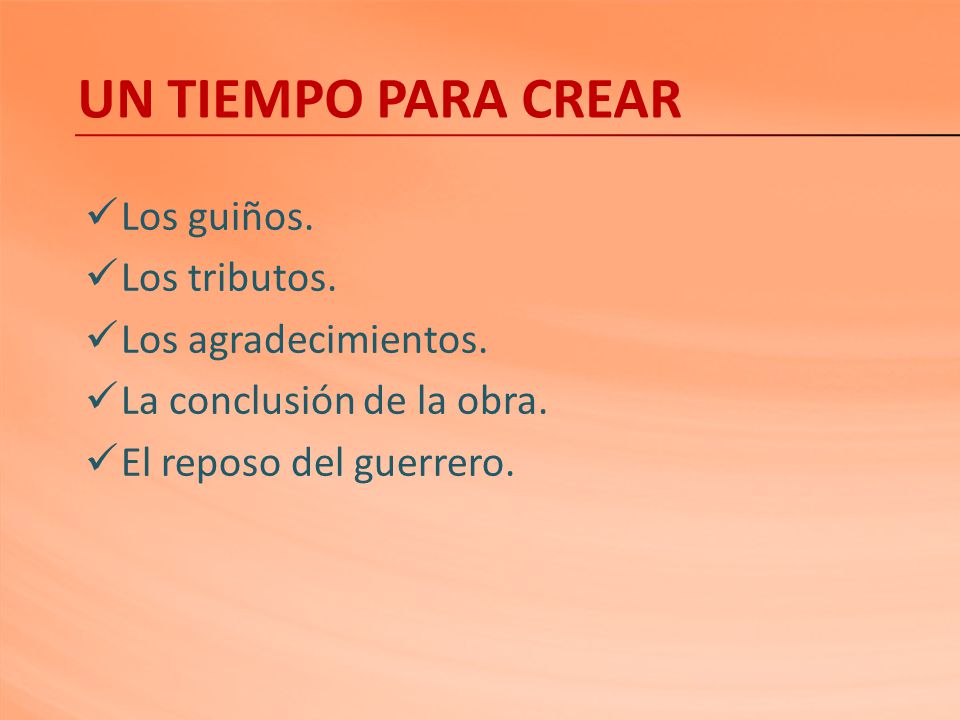 UN TIEMPO PARA CREAR Los guiños. Los tributos. Los agradecimientos.