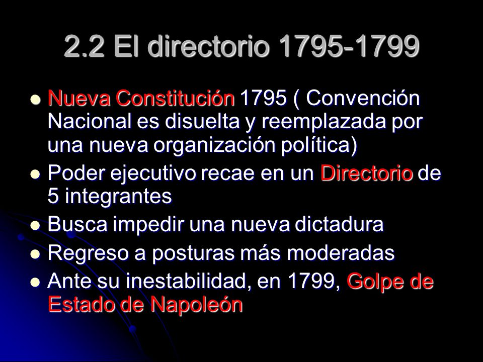 2.2 El directorio Nueva Constitución 1795 ( Convención Nacional es disuelta y reemplazada por una nueva organización política)
