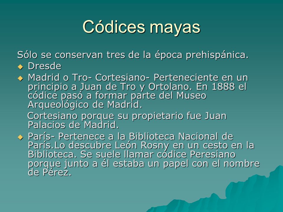 Códices mayas Sólo se conservan tres de la época prehispánica. Dresde