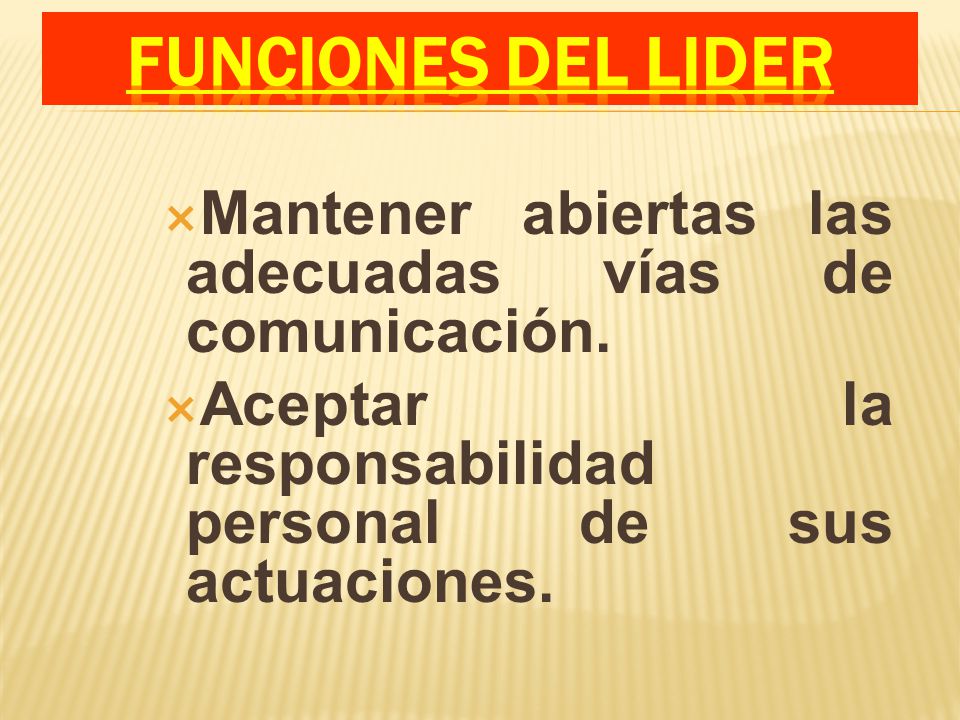 FUNCIONES DEL LIDER Mantener abiertas las adecuadas vías de comunicación.