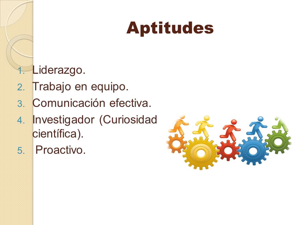 Aptitudes Liderazgo. Trabajo en equipo. Comunicación efectiva.