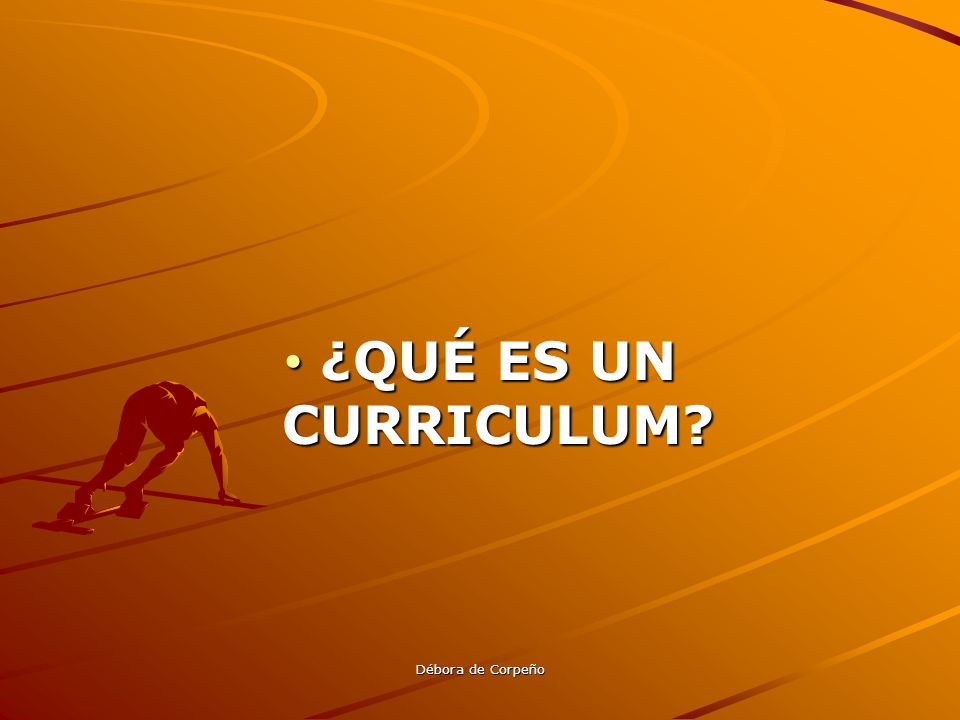 ¿QUÉ ES UN CURRICULUM Débora de Corpeño