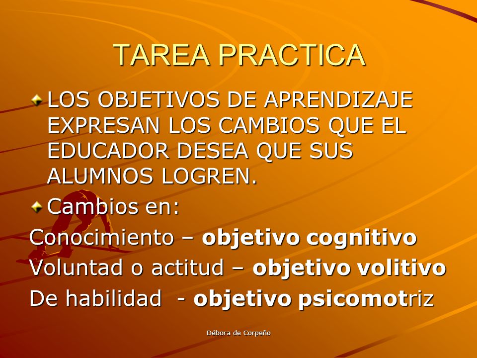 TAREA PRACTICA LOS OBJETIVOS DE APRENDIZAJE EXPRESAN LOS CAMBIOS QUE EL EDUCADOR DESEA QUE SUS ALUMNOS LOGREN.