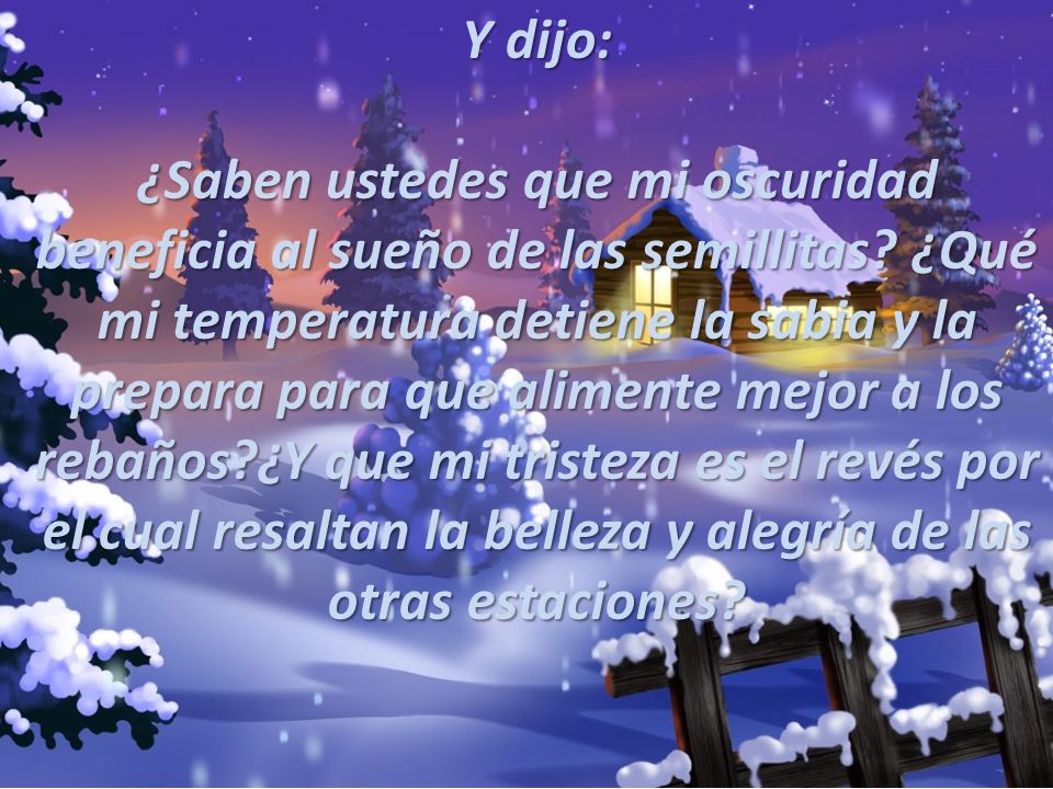 Y dijo: ¿Saben ustedes que mi oscuridad beneficia al sueño de las semillitas.