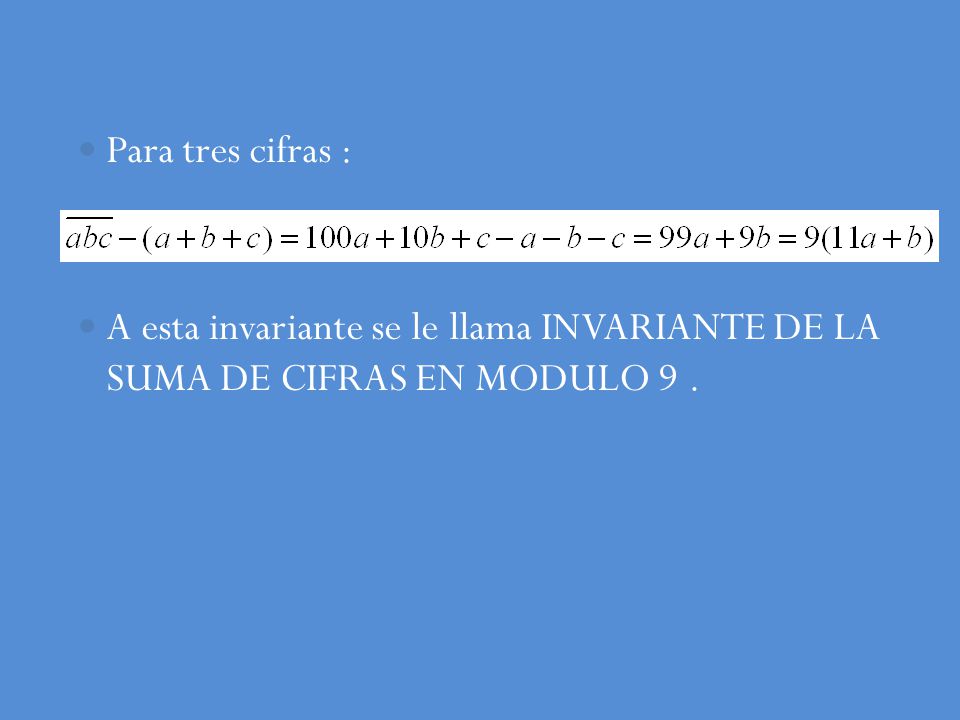 Para tres cifras : A esta invariante se le llama INVARIANTE DE LA SUMA DE CIFRAS EN MODULO 9 .