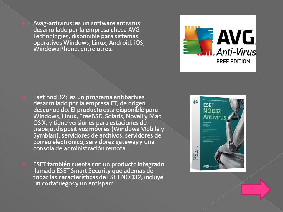 Avag-antivirus: es un software antivirus desarrollado por la empresa checa AVG Technologies, disponible para sistemas operativos Windows, Linux, Android, iOS, Windows Phone, entre otros.