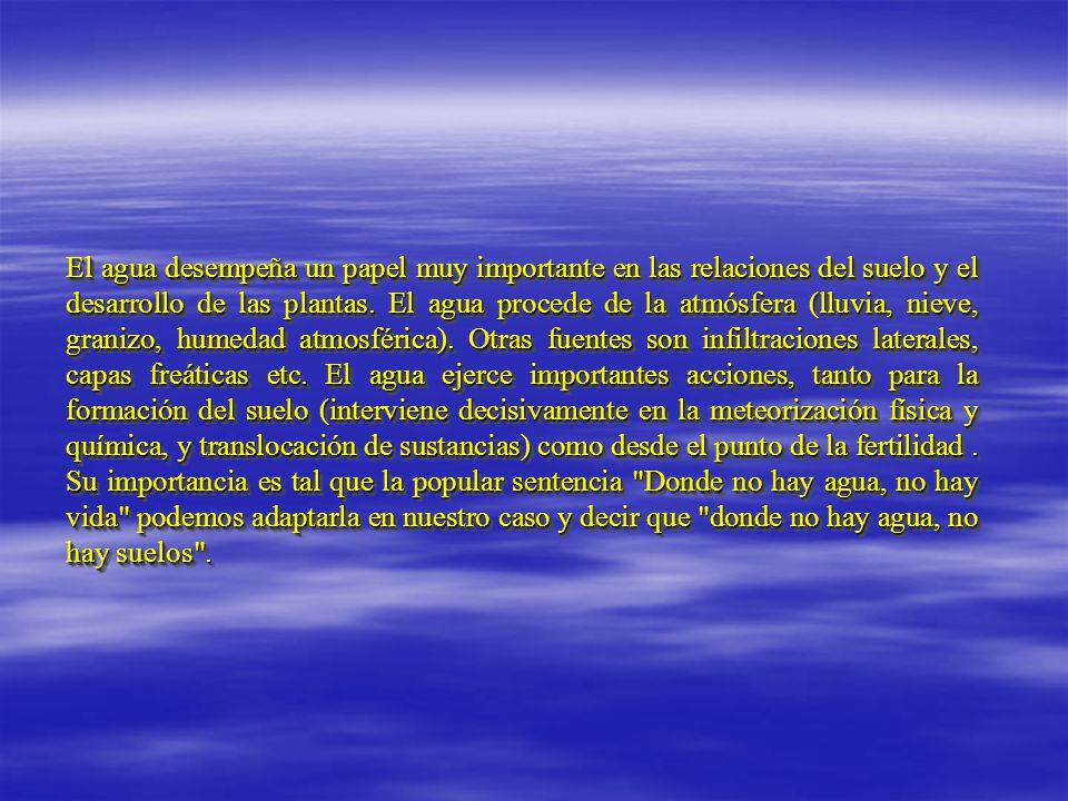El agua desempeña un papel muy importante en las relaciones del suelo y el desarrollo de las plantas.