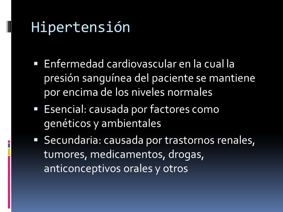 Hipertensión Enfermedad cardiovascular en la cual la presión sanguínea del paciente se mantiene por encima de los niveles normales.