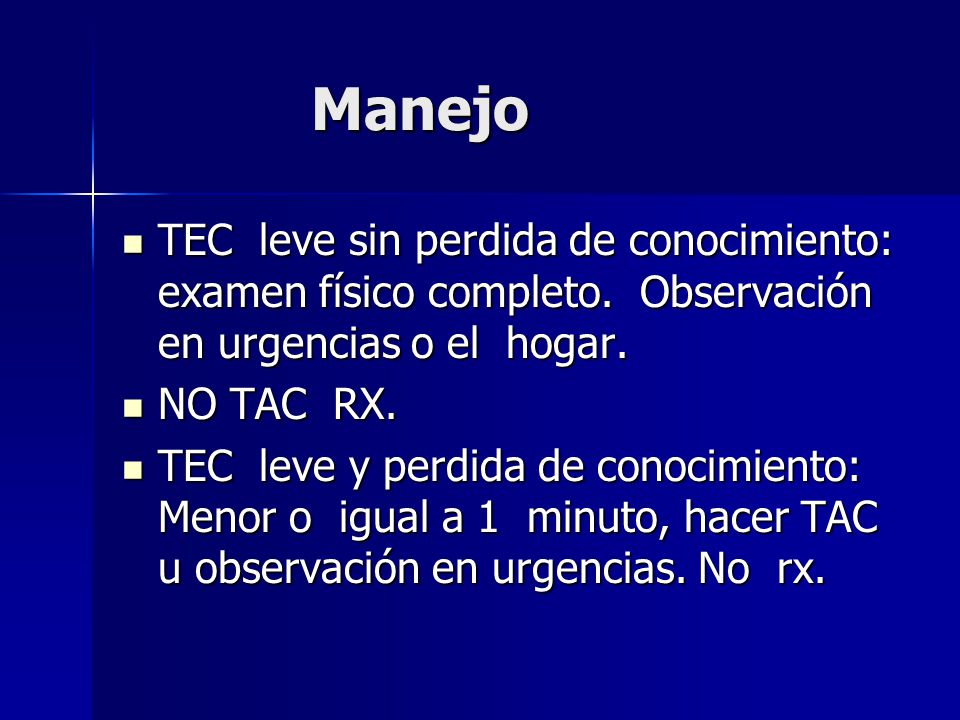 Manejo TEC leve sin perdida de conocimiento: examen físico completo. Observación en urgencias o el hogar.