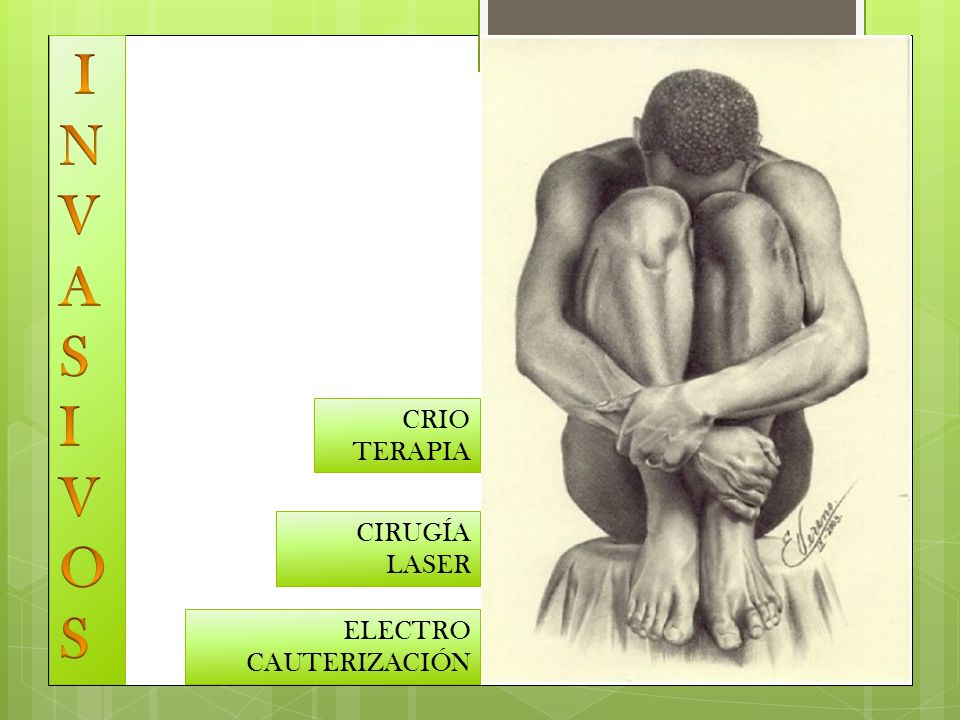 I N V A S O CRIO TERAPIA CIRUGÍA LASER ELECTRO CAUTERIZACIÓN