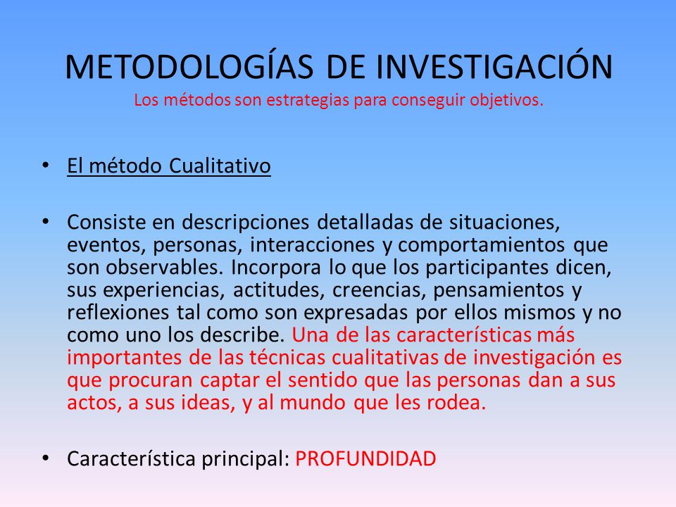 METODOLOGÍAS DE INVESTIGACIÓN Los métodos son estrategias para conseguir objetivos.