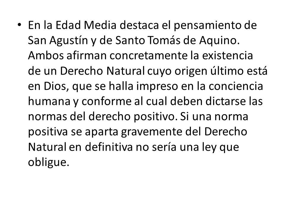 En la Edad Media destaca el pensamiento de San Agustín y de Santo Tomás de Aquino.