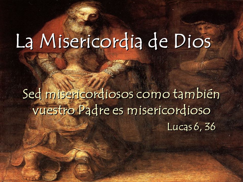 Sed misericordiosos como también vuestro Padre es misericordioso