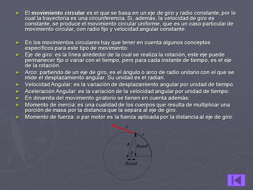 El movimiento circular es el que se basa en un eje de giro y radio constante, por lo cual la trayectoria es una circunferencia. Si, además, la velocidad de giro es constante, se produce el movimiento circular uniforme, que es un caso particular de movimiento circular, con radio fijo y velocidad angular constante.