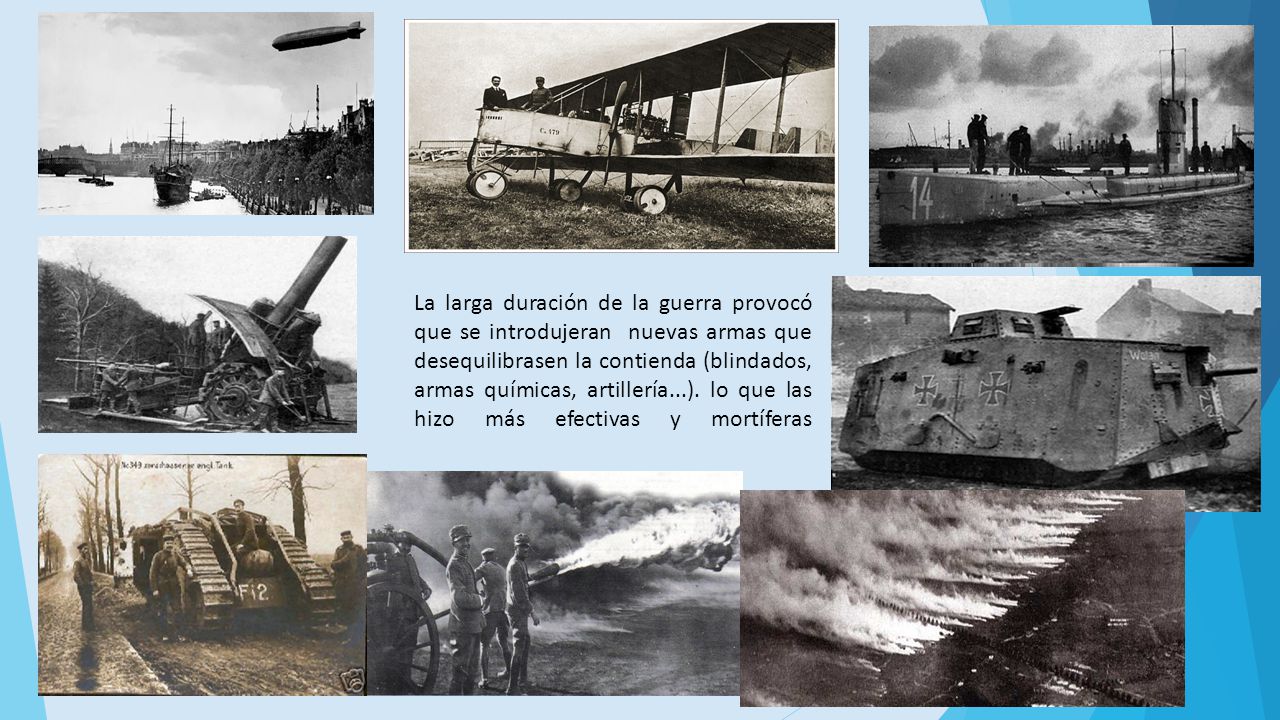 La larga duración de la guerra provocó que se introdujeran nuevas armas que desequilibrasen la contienda (blindados, armas químicas, artillería...).