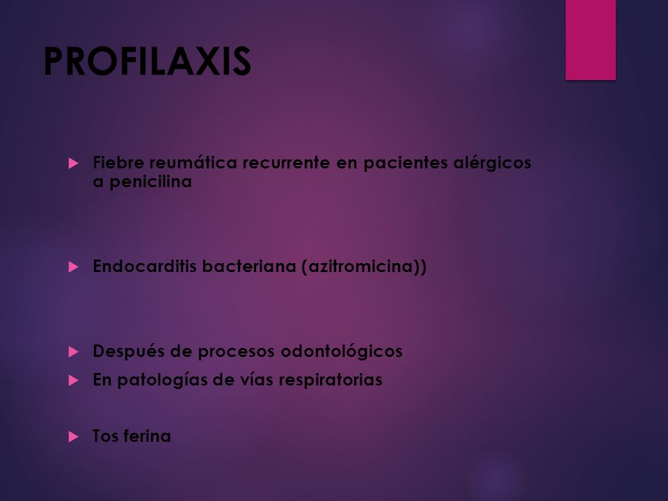 PROFILAXIS Fiebre reumática recurrente en pacientes alérgicos a penicilina. Endocarditis bacteriana (azitromicina))