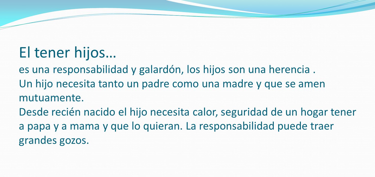El tener hijos… es una responsabilidad y galardón, los hijos son una herencia .