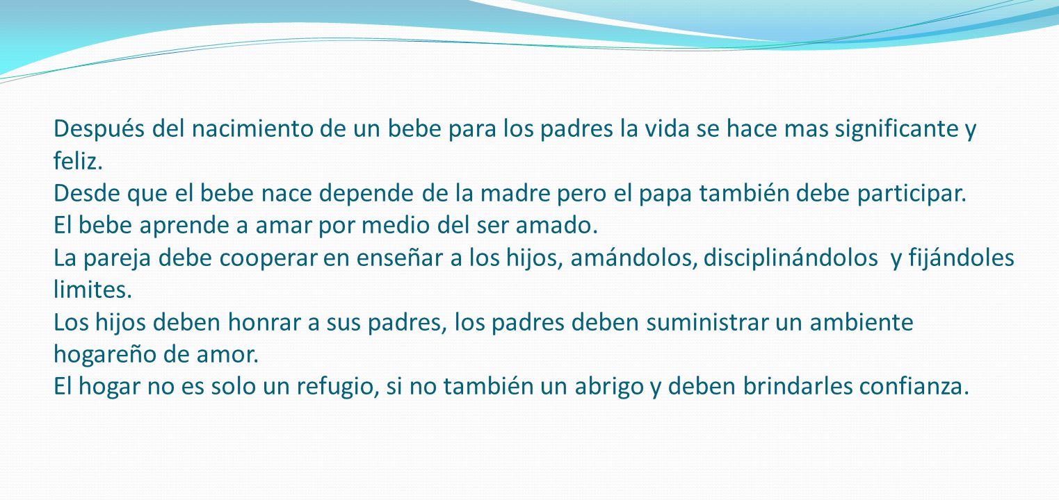 Después del nacimiento de un bebe para los padres la vida se hace mas significante y feliz.