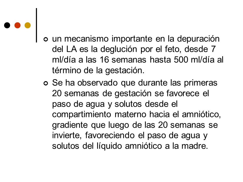un mecanismo importante en la depuración del LA es la deglución por el feto, desde 7 ml/día a las 16 semanas hasta 500 ml/día al término de la gestación.