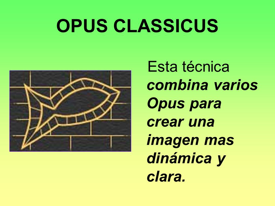 OPUS CLASSICUS Esta técnica combina varios Opus para crear una imagen mas dinámica y clara.