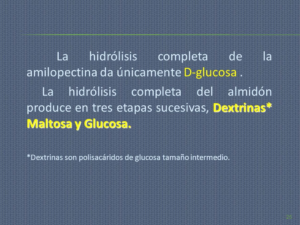 La hidrólisis completa de la amilopectina da únicamente D-glucosa .