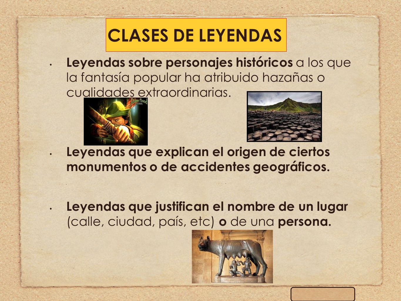CLASES DE LEYENDAS Leyendas sobre personajes históricos a los que la fantasía popular ha atribuido hazañas o cualidades extraordinarias.