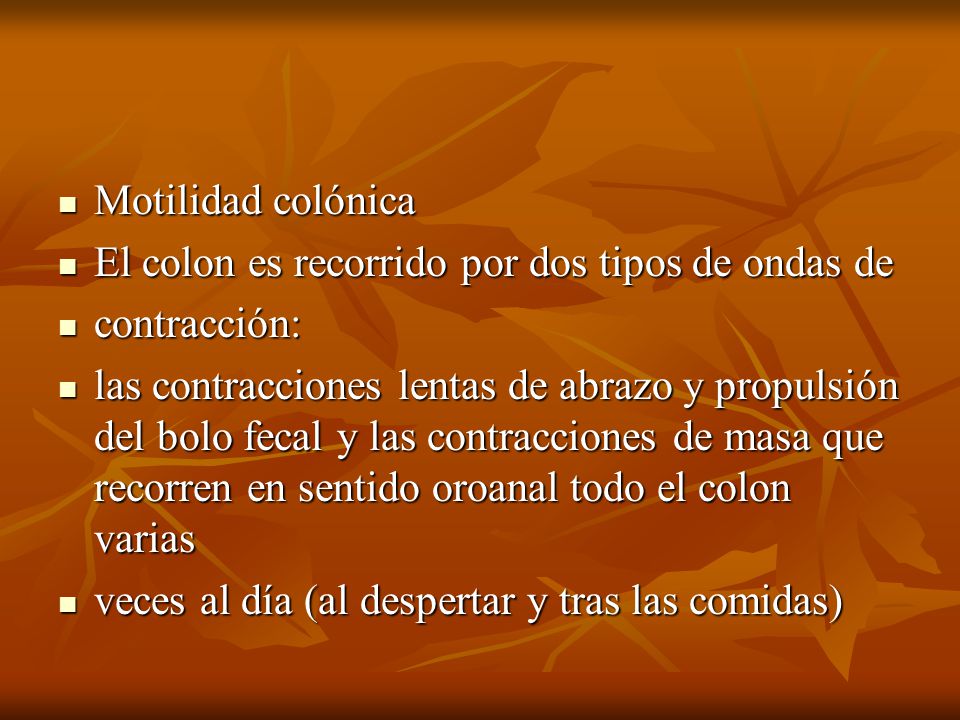 Motilidad colónica El colon es recorrido por dos tipos de ondas de. contracción: