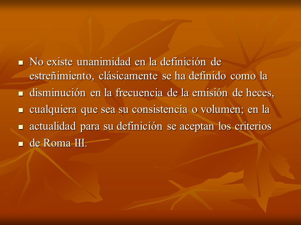 No existe unanimidad en la definición de estreñimiento, clásicamente se ha definido como la