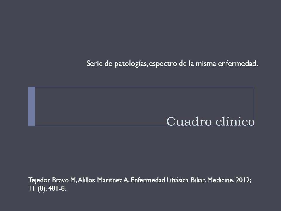 Cuadro clínico Serie de patologías, espectro de la misma enfermedad.