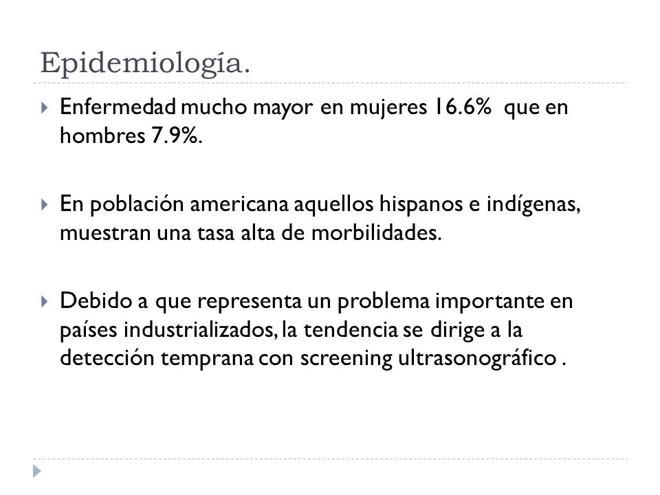 Epidemiología. Enfermedad mucho mayor en mujeres 16.6% que en hombres 7.9%.