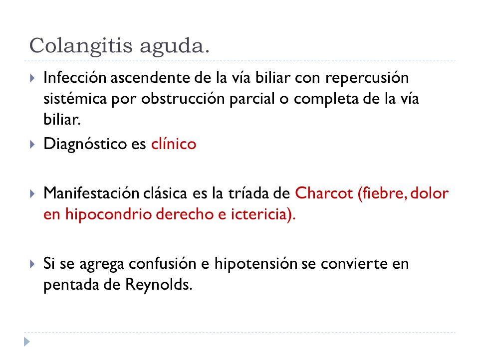 Colangitis aguda. Infección ascendente de la vía biliar con repercusión sistémica por obstrucción parcial o completa de la vía biliar.