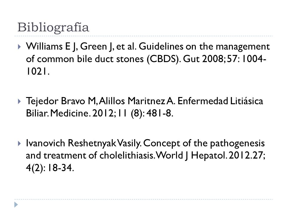 Bibliografía Williams E J, Green J, et al. Guidelines on the management of common bile duct stones (CBDS). Gut 2008; 57:
