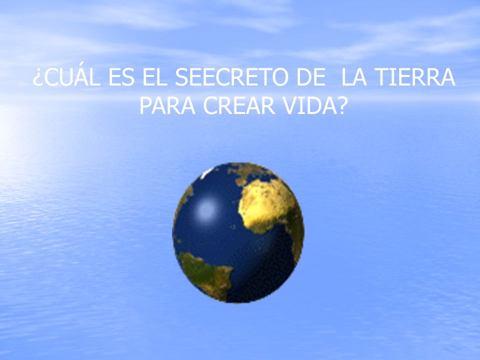 ¿CUÁL ES EL SEECRETO DE LA TIERRA PARA CREAR VIDA