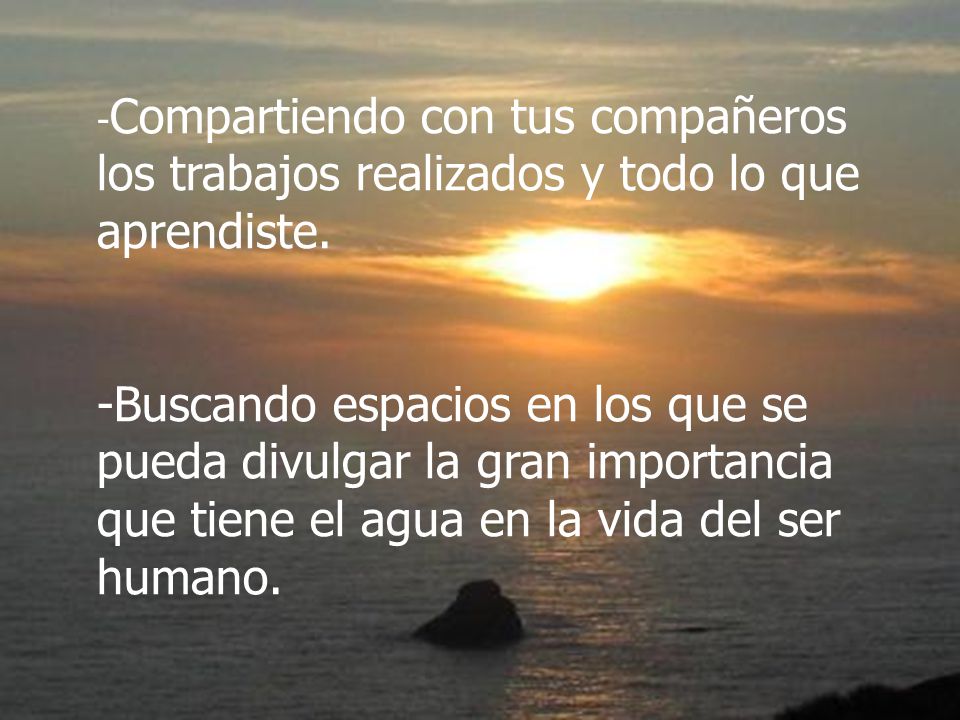 -Compartiendo con tus compañeros los trabajos realizados y todo lo que aprendiste.