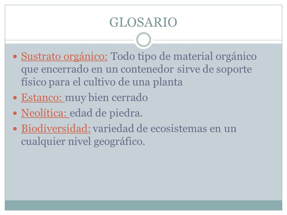 GLOSARIO Sustrato orgánico: Todo tipo de material orgánico que encerrado en un contenedor sirve de soporte físico para el cultivo de una planta.