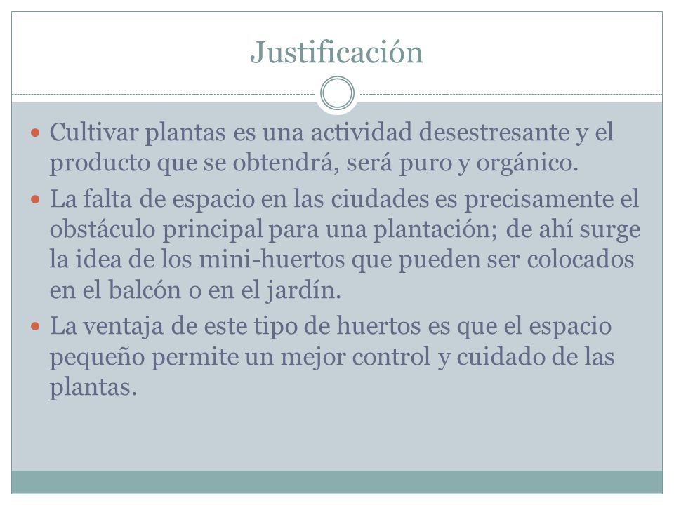 Justificación Cultivar plantas es una actividad desestresante y el producto que se obtendrá, será puro y orgánico.