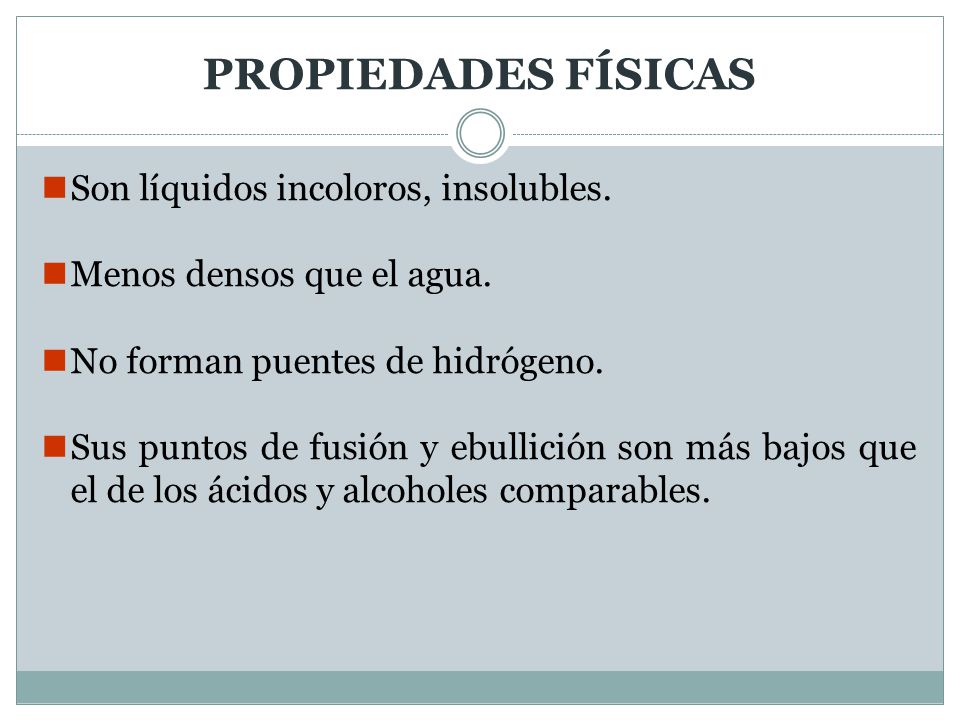 PROPIEDADES FÍSICAS Son líquidos incoloros, insolubles.