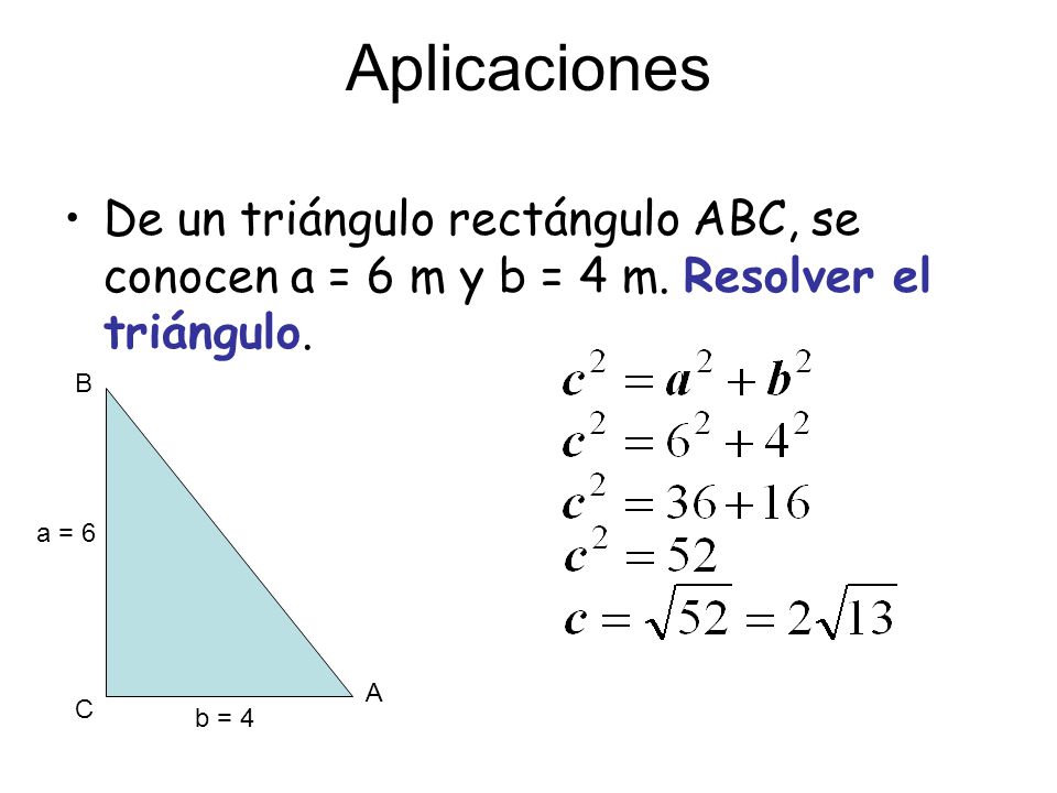 Aplicaciones De un triángulo rectángulo ABC, se conocen a = 6 m y b = 4 m. Resolver el triángulo. B.