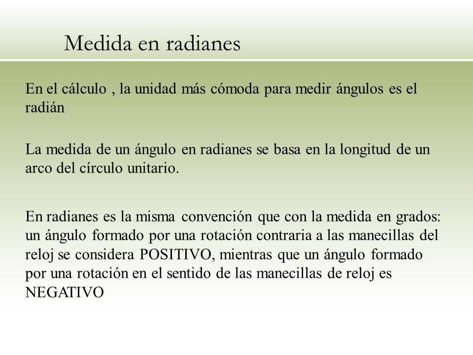 Medida en radianes En el cálculo , la unidad más cómoda para medir ángulos es el radián.