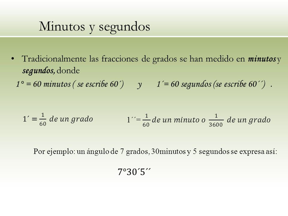 Minutos y segundos Tradicionalmente las fracciones de grados se han medido en minutos y segundos, donde.
