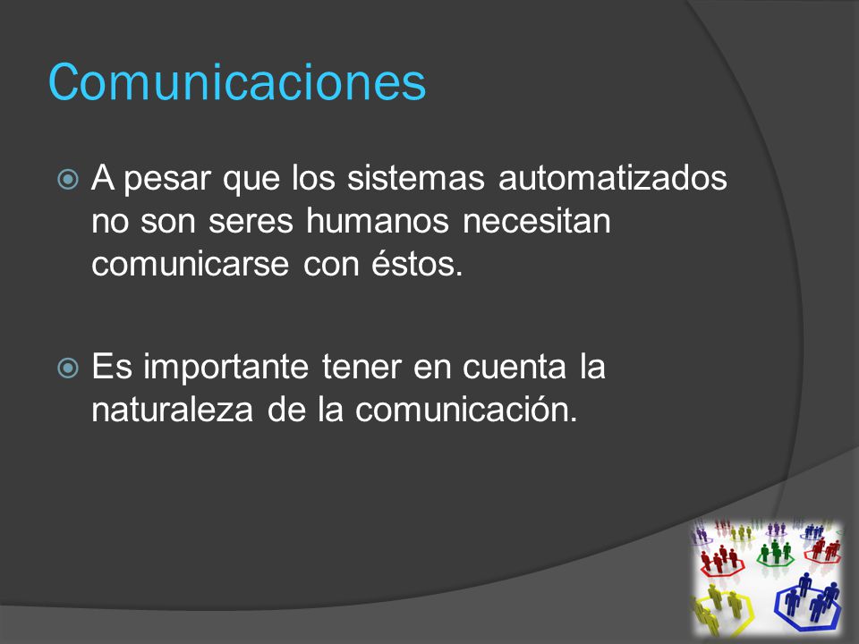 Comunicaciones A pesar que los sistemas automatizados no son seres humanos necesitan comunicarse con éstos.