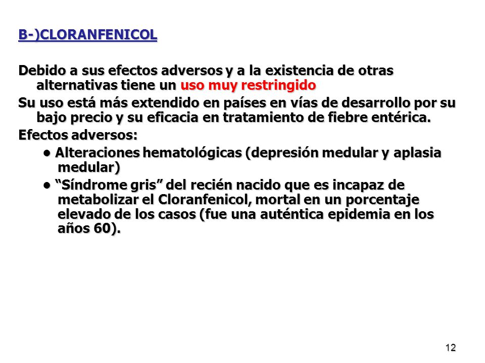 B-)CLORANFENICOL Debido a sus efectos adversos y a la existencia de otras alternativas tiene un uso muy restringido.