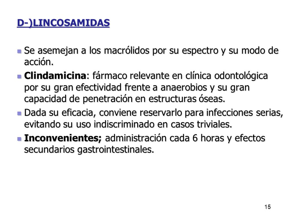 D-)LINCOSAMIDAS Se asemejan a los macrólidos por su espectro y su modo de acción.