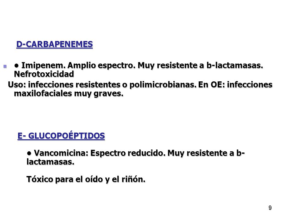 D-CARBAPENEMES • Imipenem. Amplio espectro. Muy resistente a b-lactamasas. Nefrotoxicidad.