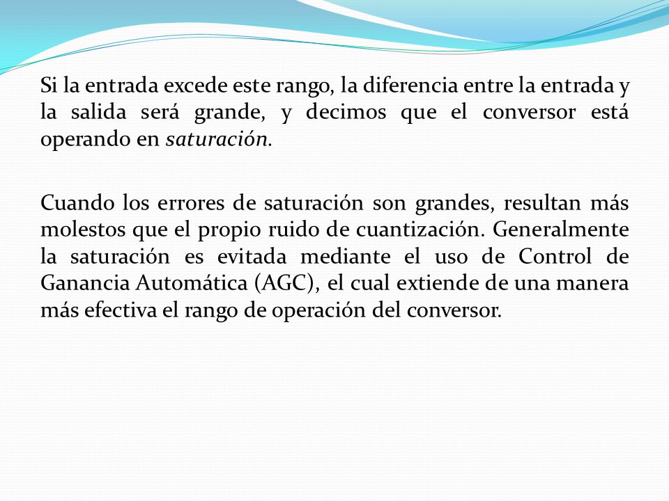 Si la entrada excede este rango, la diferencia entre la entrada y la salida será grande, y decimos que el conversor está operando en saturación.