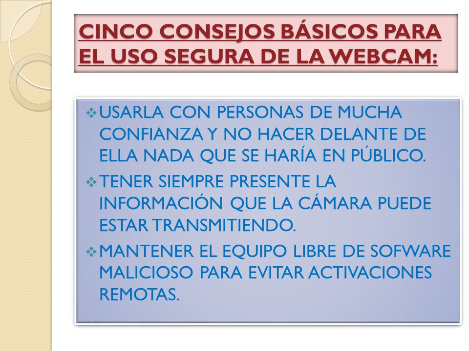 CINCO CONSEJOS BÁSICOS PARA EL USO SEGURA DE LA WEBCAM: