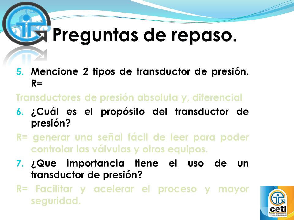 Preguntas de repaso. Mencione 2 tipos de transductor de presión. R=